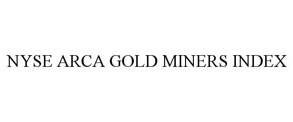  NYSE ARCA GOLD MINERS INDEX