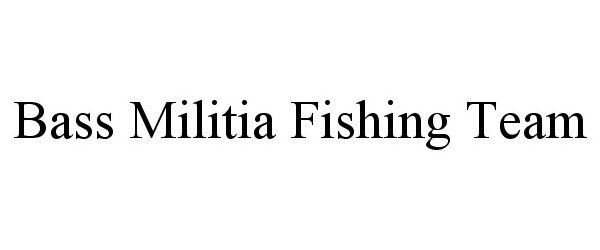 Trademark Logo BASS MILITIA FISHING TEAM