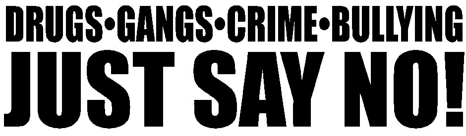 Trademark Logo DRUGSÂ·GANGSÂ·CRIMEÂ·BULLYING JUST SAY NO!