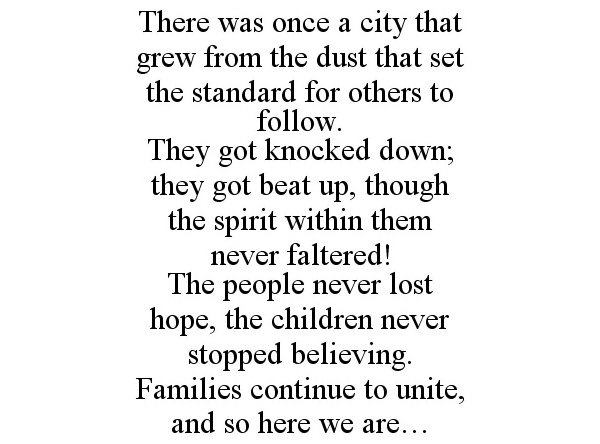  THERE WAS ONCE A CITY THAT GREW FROM THE DUST THAT SET THE STANDARD FOR OTHERS TO FOLLOW. THEY GOT KNOCKED DOWN; THEY GOT BEAT U