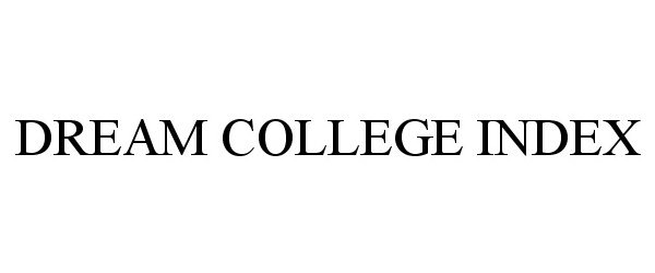 Trademark Logo DREAM COLLEGE INDEX