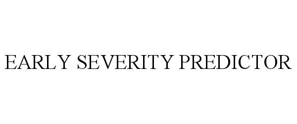 Trademark Logo EARLY SEVERITY PREDICTOR