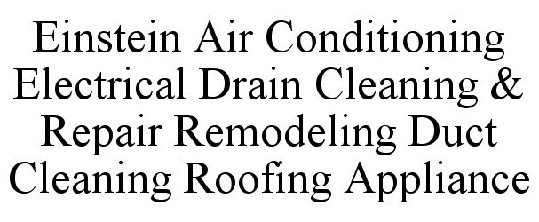 Trademark Logo EINSTEIN AIR CONDITIONING ELECTRICAL DRAIN CLEANING &amp; REPAIR REMODELING DUCT CLEANING ROOFING APPLIANCE