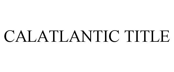 Trademark Logo CALATLANTIC TITLE