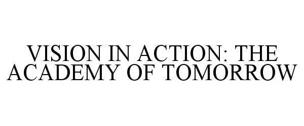  VISION IN ACTION: THE ACADEMY OF TOMORROW