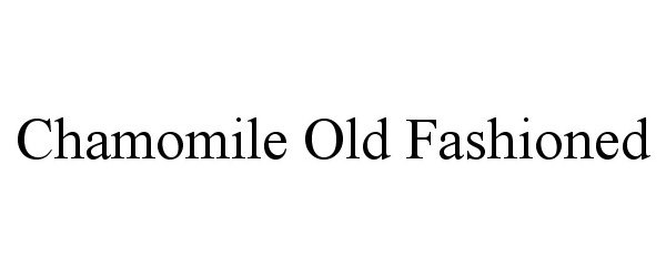 Trademark Logo CHAMOMILE OLD FASHIONED