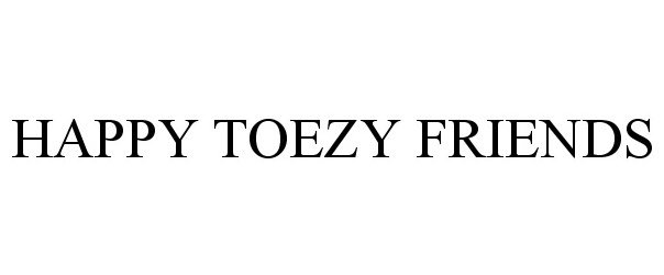  HAPPY TOEZY FRIENDS