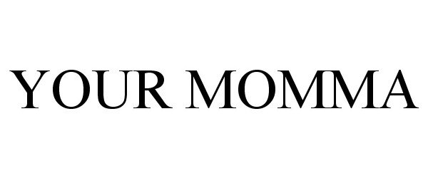 Trademark Logo YOUR MOMMA