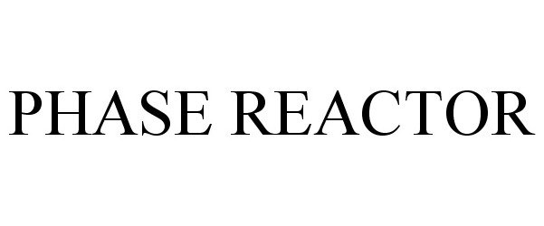 Trademark Logo PHASE REACTOR