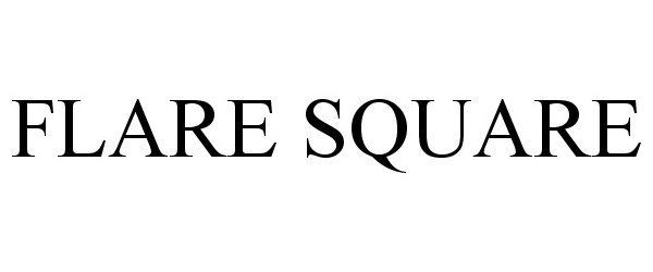 Trademark Logo FLARE SQUARE