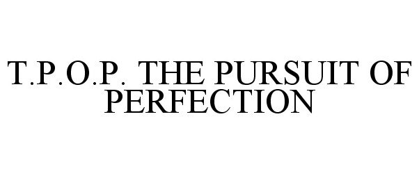 Trademark Logo T.P.O.P. THE PURSUIT OF PERFECTION