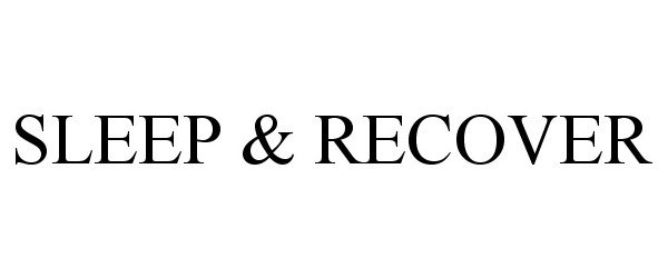 Trademark Logo SLEEP &amp; RECOVER