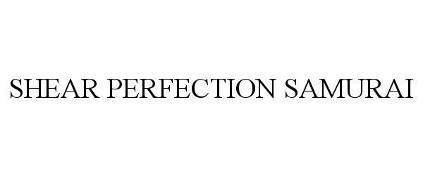 Trademark Logo SHEAR PERFECTION SAMURAI