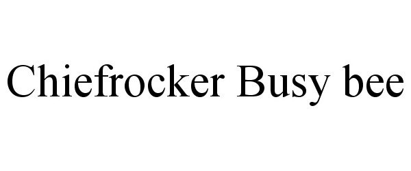 Trademark Logo CHIEFROCKER BUSY BEE