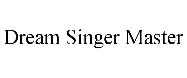 Trademark Logo DREAM SINGER MASTER