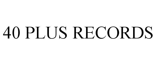 Trademark Logo 40 PLUS RECORDS