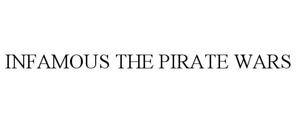Trademark Logo INFAMOUS THE PIRATE WARS
