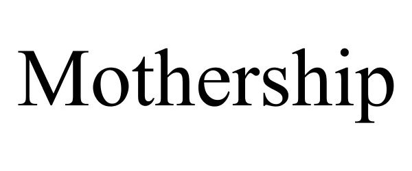 Trademark Logo MOTHERSHIP