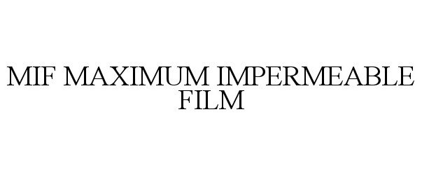  MIF MAXIMUM IMPERMEABLE FILM