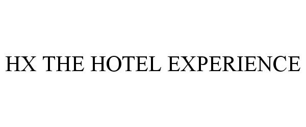 Trademark Logo HX THE HOTEL EXPERIENCE