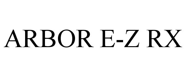 Trademark Logo ARBOR E-Z RX