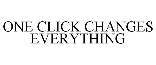  ONE CLICK CHANGES EVERYTHING