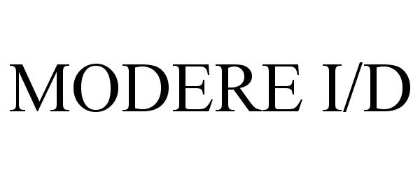 Trademark Logo MODERE I/D