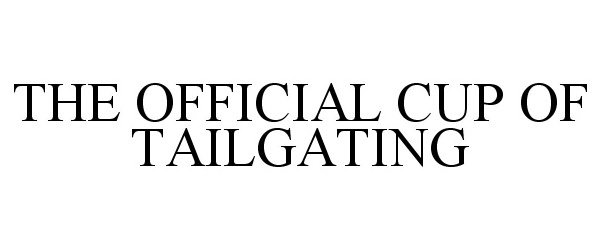 Trademark Logo THE OFFICIAL CUP OF TAILGATING