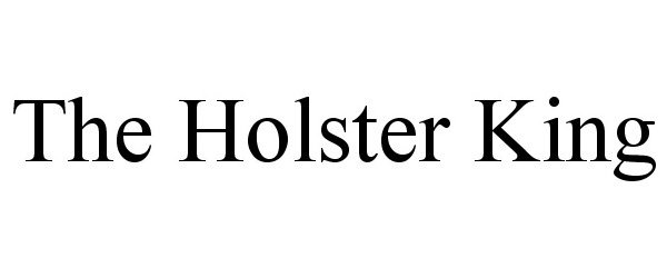 Trademark Logo THE HOLSTER KING