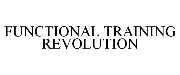 Trademark Logo FUNCTIONAL TRAINING REVOLUTION