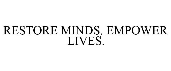  RESTORE MINDS. EMPOWER LIVES.