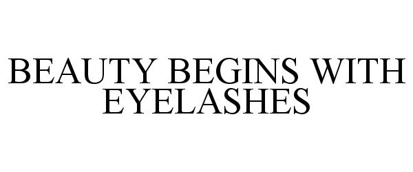 Trademark Logo BEAUTY BEGINS WITH LASHES