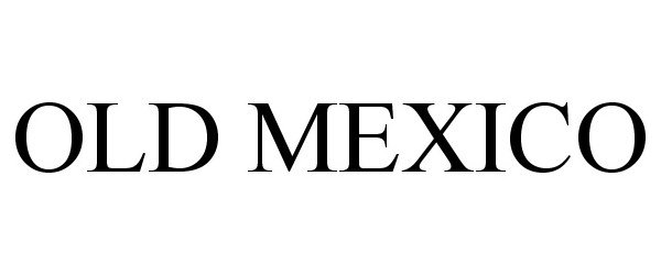 Trademark Logo OLD MEXICO