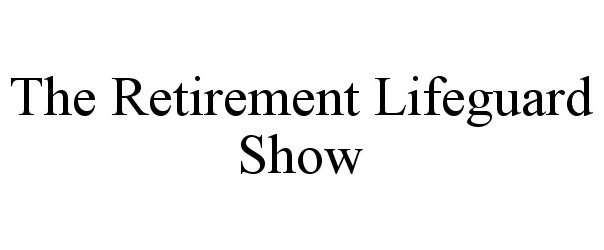  THE RETIREMENT LIFEGUARD SHOW