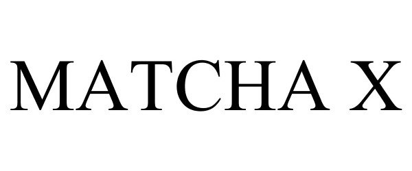Trademark Logo MATCHA X