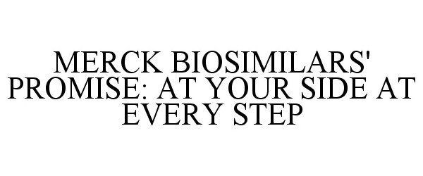  MERCK BIOSIMILARS' PROMISE: AT YOUR SIDE AT EVERY STEP