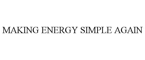 Trademark Logo MAKING ENERGY SIMPLE AGAIN