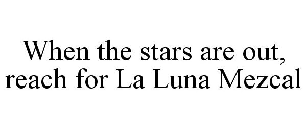  WHEN THE STARS ARE OUT, REACH FOR LA LUNA MEZCAL