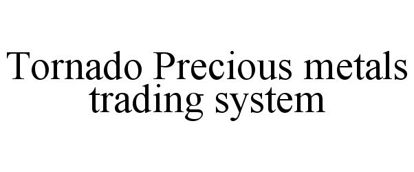  TORNADO PRECIOUS METALS TRADING SYSTEM