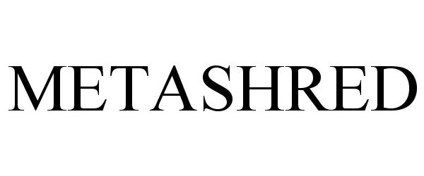 Trademark Logo METASHRED