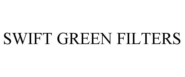 Trademark Logo SWIFT GREEN FILTERS