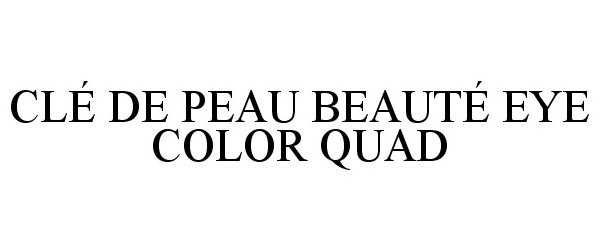 Trademark Logo CLÉ DE PEAU BEAUTÉ EYE COLOR QUAD