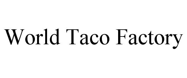  WORLD TACO FACTORY