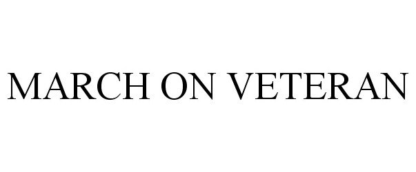 Trademark Logo MARCH ON VETERAN