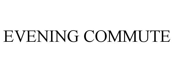 Trademark Logo EVENING COMMUTE
