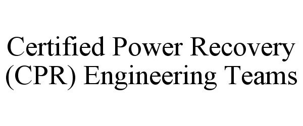 Trademark Logo CERTIFIED POWER RECOVERY (CPR) ENGINEERING TEAMS