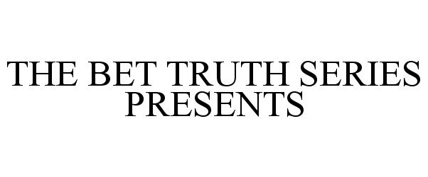 Trademark Logo THE BET TRUTH SERIES PRESENTS