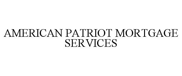 Trademark Logo AMERICAN PATRIOT MORTGAGE SERVICES