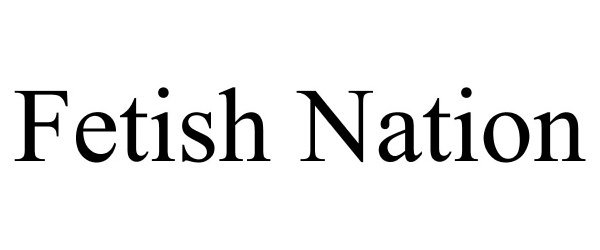 Trademark Logo FETISH NATION