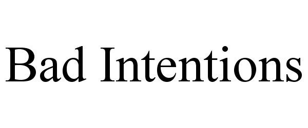 Trademark Logo BAD INTENTIONS